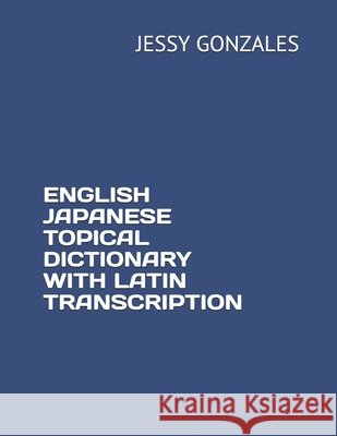 English Japanese Topical Dictionary with Latin Transcription Gonzales, Jessy 9798630336439