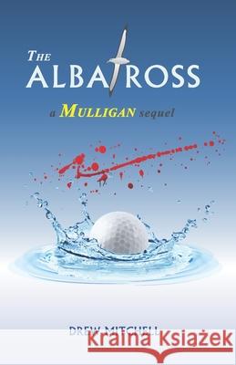 The Albatross: a Mulligan sequel Drew Mitchell 9798630382597 Independently Published