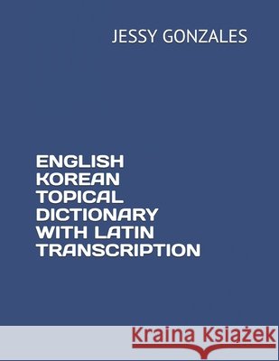 English Korean Topical Dictionary with Latin Transcription Gonzales, Jessy 9798630448231