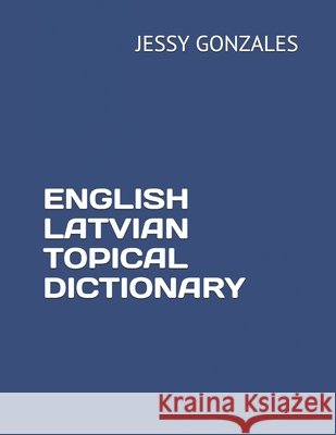 English Latvian Topical Dictionary Gonzales, Jessy 9798630451095 Independently Published
