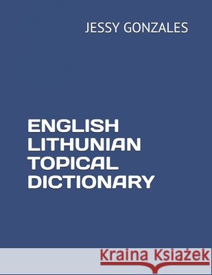English Lithunian Topical Dictionary Gonzales, Jessy 9798630453921 Independently Published
