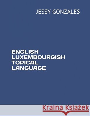 English Luxembourgish Topical Language Gonzales, Jessy 9798630456748