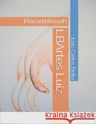 LBArtes Luiz: Piscadinhaaah Luiz Carlos Peixoto Bella   9798630593450 Independently Published