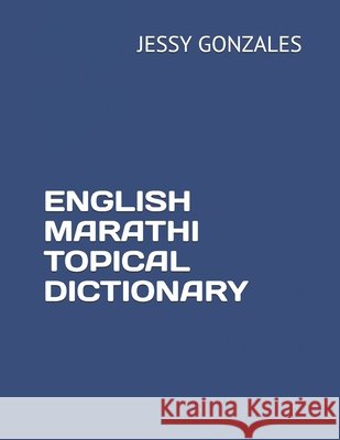English Marathi Topical Dictionary Gonzales, Jessy 9798630806833