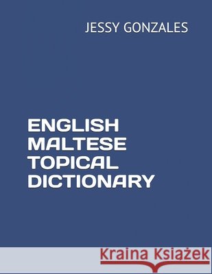 English Maltese Topical Dictionary Gonzales, Jessy 9798630810885