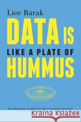 Data is Like a Plate of Hummus Lior Barak, Diana Toma, Sarah Mayor 9798631026810 Independently Published
