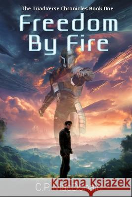 Freedom By Fire MacDonald C.P. MacDonald 9798631122307 Independently published