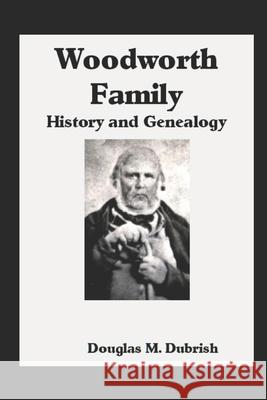Woodworth Family History and Genealogy Douglas M Dubrish   9798631348646 Independently Published