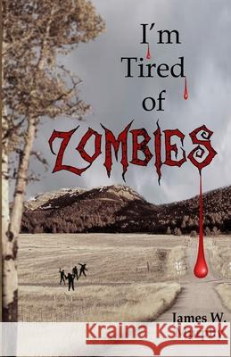 I'm Tired Of Zombies Murphy James W. Murphy 9798631372931