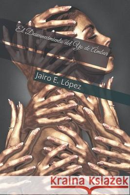 El Desvanecimiento del Yo de Ámbar López, Jairo E. 9798631410435 Independently published
