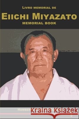 Eiichi Miyazato memorial book: Livro memorial de Eiichi Miyazato de Oliveira, Humberto Nuno 9798631468511