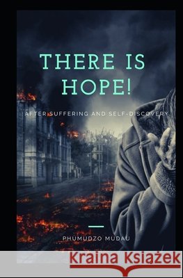 There is hope after: suffering and discovery Mudau, Phumudzo 9798631573055 Independently Published