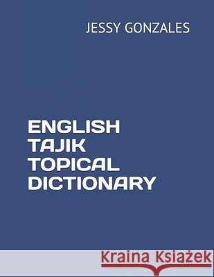 English Tajik Topical Dictionary Gonzales, Jessy 9798631646407