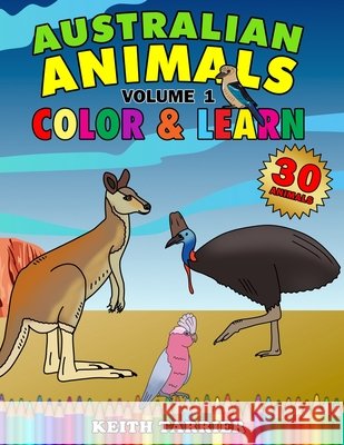 Australian Animals Volume 1 - Color & Learn Rose Tarrier, Keith Tarrier, Keith Tarrier 9798631738638 Independently Published
