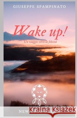 Wake Up: Un viaggio verso la felicità Giuseppe Spampinato 9798631893528 Independently Published