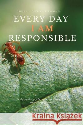 Every Day I AM Responsible: What is your perspective? Shawn L Collins, Jr 9798631908604 Independently Published