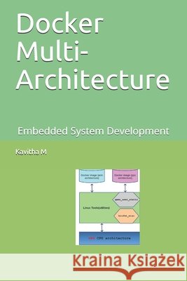 Docker Multi-Architecture: Embedded System Development M, Kavitha 9798631924239