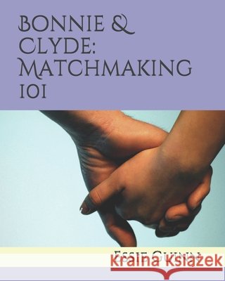 Bonnie & Clyde: Matchmaking 101 Guinn, Essie M. 9798632035972 Independently Published