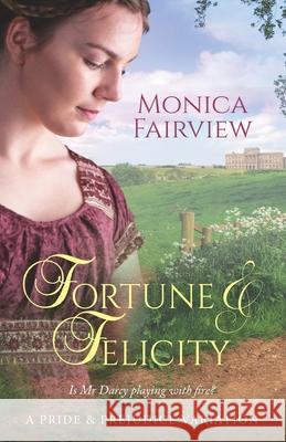 Fortune & Felicity: A Pride & Prejudice Variation Fairview, Monica 9798632347297 Independently published