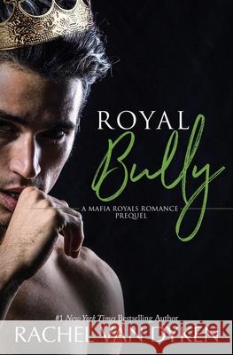 Royal Bully Rachel Van Dyken 9798632534413