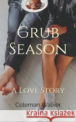 Grub Season: A Love Story Walker, Coleman 9798632662833