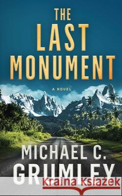 The Last Monument Michael C Grumley 9798632708500 Independently Published