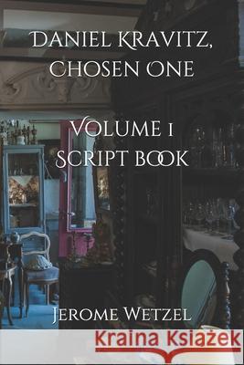 Daniel Kravitz, Chosen One Volume 1 Script Book Jerome Wetzel   9798632775724 Independently Published