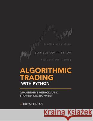 Algorithmic Trading with Python: Quantitative Methods and Strategy Development Chris Conlan   9798632784986 Independently Published