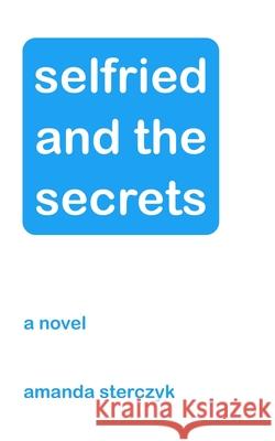 selfried and the secrets Sterczyk Amanda Sterczyk 9798632939379 Independently published