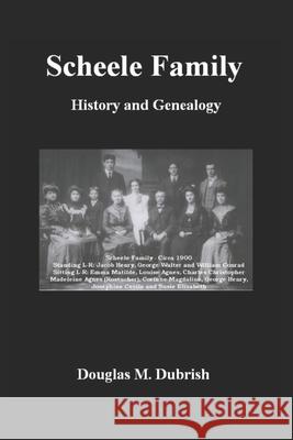 Scheele Family History and Genealogy Douglas M Dubrish   9798633093490 Independently Published