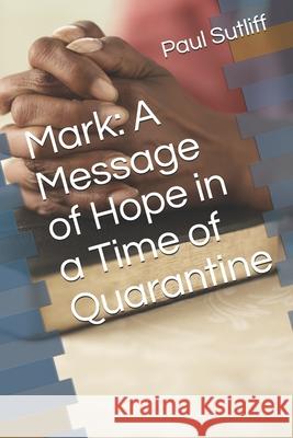 Mark: A Message of Hope in a Time of Quarantine Paul Sutliff 9798633098112