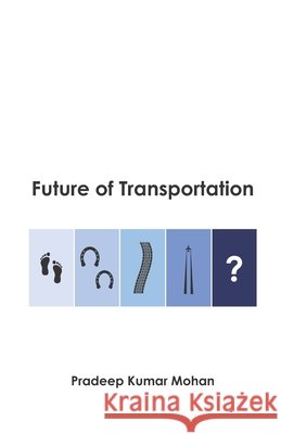 Future of Transportation Mohan, Pradeep Kumar 9798633199697