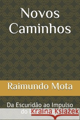 Novos Caminhos: Da Escuridão ao Impulso do Bom Senso Mota, Raimundo 9798633321173