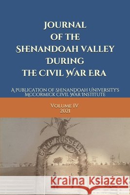Journal of the Shenandoah Valley During the Civil War Era Volume 4 Nimes, Cheyenne, Grandchamp, Robert, Patchan, Scott 9798633360950