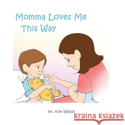 Momma Loves Me This Way Kim Wood   9798633383942 Independently Published