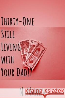 Thirty-One Still Living With Your Dad!? E Wright, Nabillah Nahim 9798633413670 Independently Published