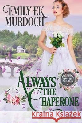 Always the Chaperone Murdoch, Emily E. K. 9798633464474 Independently Published