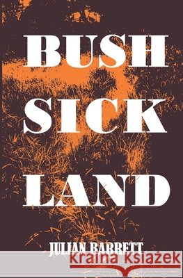 Bush Sick Land Julian Barrett 9798633647822