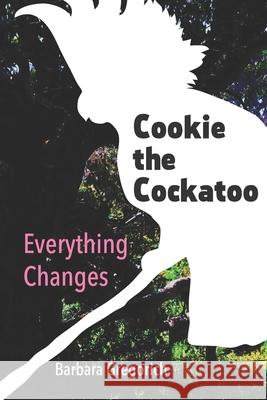 Cookie the Cockatoo: Everything Changes Barbara Gregorich   9798633708561