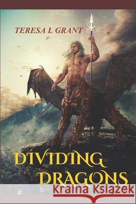 Dividing Dragons Teresa L Grant 9798633755404 Independently Published