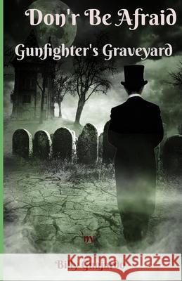 Don't Be Afraid: Gunfighter's Graveyard Guajardo, Billy 9798633760118 Independently published