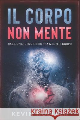 Il Corpo non Mente Kevin Hueller 9798633767582 Independently Published