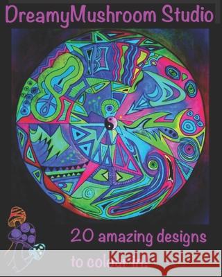 DreamyMushroom Studio: 20 amazing designs for you to colour in! Dreamymushroom Studio 9798633826265 Independently published