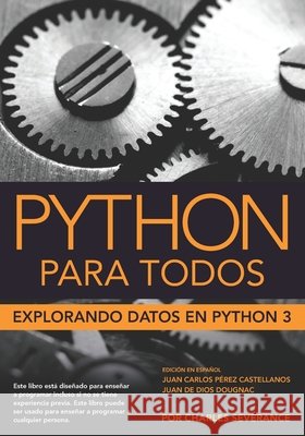 Python para Todos: Explorando la información con Python 3 Castiallanos, Juan Perez, Dougnac, Juan, Koening, Toby 9798633985566 Independently Published