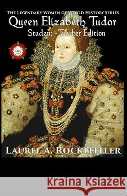 Queen Elizabeth Tudor: Student - Teacher Edition Rockefeller, Laurel A. 9798634023014
