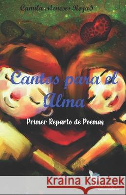 Cantos para el Alma: Primer Reparto de Poemas Meneses Rojas, Camila 9798634041179 Independently published