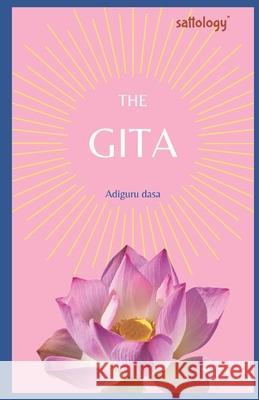 The Gita: Sattology Das, Adiguru 9798634065519 Independently Published