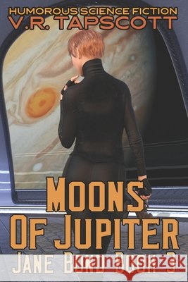 Jane Bond: Moons of Jupiter Tapscott, V. R. 9798634132860