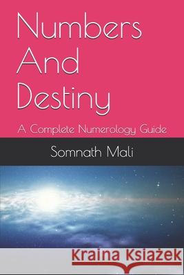 Numbers And Destiny: A Complete Numerology Guide Somnath Mali 9798634232539