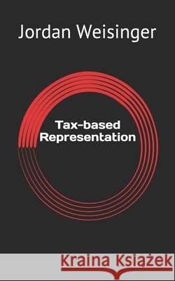 Tax-based Representation Jordan David Weisinger 9798634318899